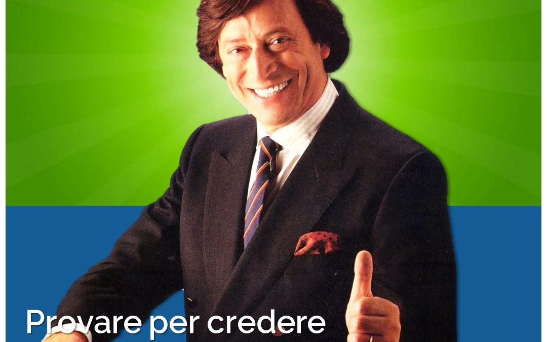 Provare per credere